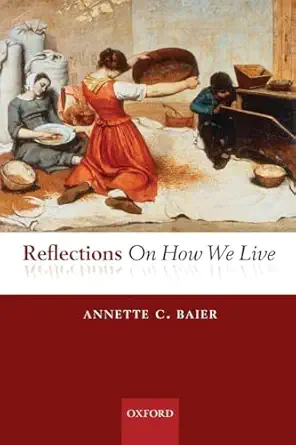 reflections on how we live 1st edition annette baier 0199694648, 978-0199694648
