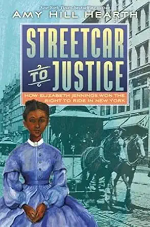 streetcar to justice how elizabeth jennings won the right to ride in new york 1st edition amy hill hearth