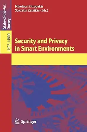 security and privacy in smart environments 1st edition nikolaos pitropakis ,sokratis katsikas 3031667077,