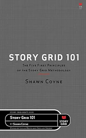 the story grid 101 the five first principles of the story grid methodology 1st edition shawn coyne ,leslie