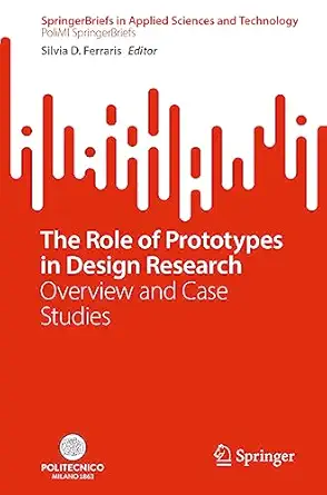 the role of prototypes in design research overview and case studies 1st edition silvia d ferraris 3031245482,