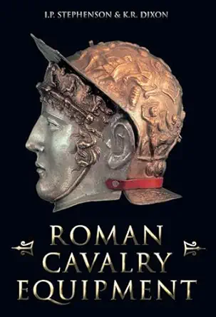 roman cavalry equipment 1st edition ian stephenson ,karen dixon 0752414216, 978-0752414218
