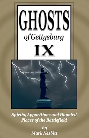 ghosts of gettysburg ix spirits apparitions and haunted places on the battlefield 1st edition mark nesbitt