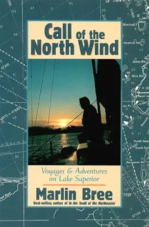 call of the north wind voyages and adventures on lake superior 1st edition marlin bree 0943400902,