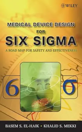 medical device design for six sigma a road map for safety and effectiveness 1st edition basem said el haik