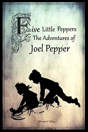 five little peppers the adventures of joel pepper 1st edition margaret sidney ,sears gallagher 1086417054,