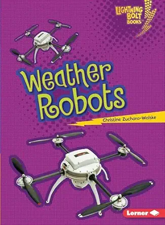 weather robots a robots everywhere 1st edition christine zuchora walske 1467745111, 978-1467745116