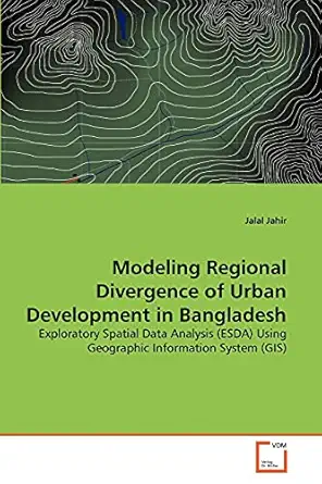 modeling regional divergence of urban development in bangladesh exploratory spatial data analysis using