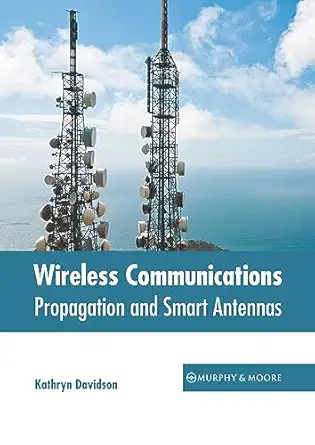 wireless communications propagation and smart antennas 1st edition kathryn davidson 1639877436, 978-1639877430