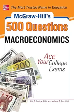Mcgraw Hills 500 Macroeconomics Questions Ace Your College Exams 3 Reading Tests + 3 Writing Tests + 3 Mathematics Tests