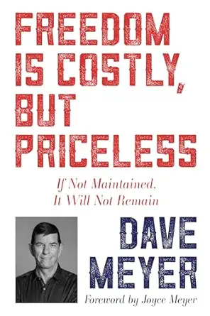 freedom is costly but priceless if not maintained it will not remain 1st edition dave meyer ,joyce meyer