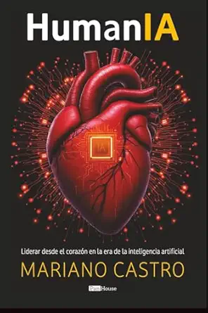 humania liderar desde el coraza n en la era de la inteligencia artificial 1st edition mariano castro