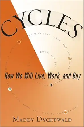 cycles how we will live work and buy 1st edition maddy dychtwald 0743226143, 978-0743226141
