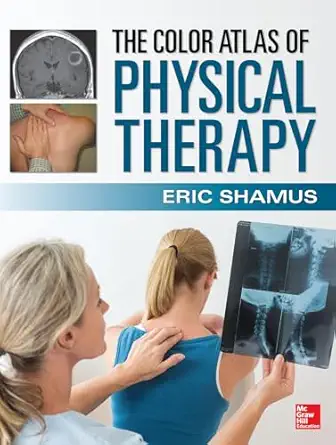 the color atlas of physical therapy 1st edition eric shamus 0071813519, 978-0071813518