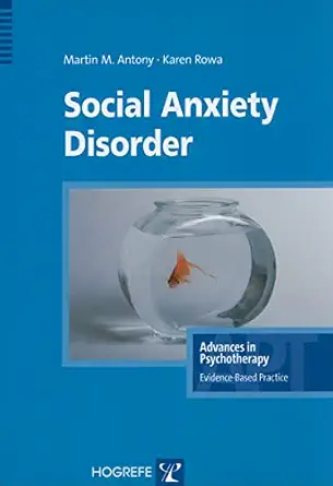 social anxiety disorder 1st edition martin m antony ,ph d rowa, karen 0889373116, 978-0889373112