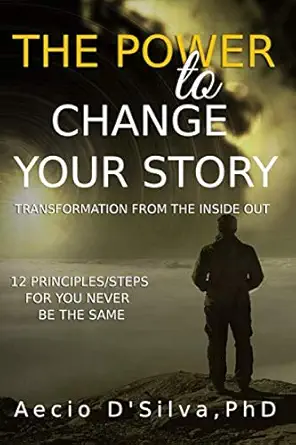 the power to change your story 12 principles/steps for you never be the same 1st edition aecio d\\\\\\\'silva