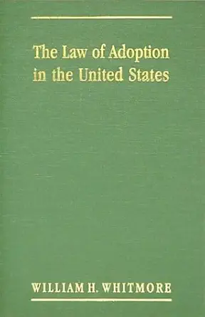 the law of adoption in the united states and especially in massachusetts 1st edition william henry whitmore