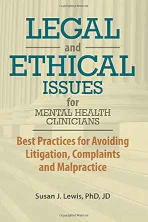 legal and ethical issues for mental health clinicians best practices for avoiding litigation complaints and