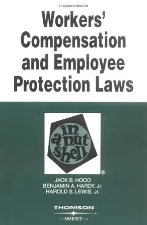 workers compensation and employee protection laws in a nutshell 1st edition jack b hood ,jr hardy, benjamin a