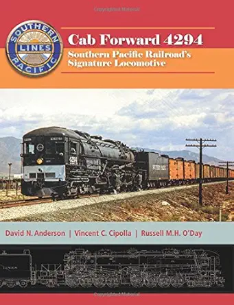 cab forward 4294 southern pacific railroad s signature locomotive 1st edition david n anderson ,vincent c