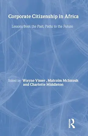 corporate citizenship in africa lessons from the past paths to the future 1st edition wayne visser ,malcolm