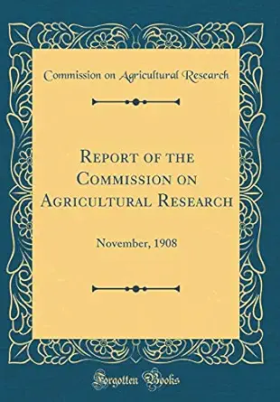 report of the commission on agricultural research november 1908 1st edition commission on agricultural