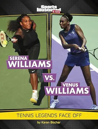 serena williams vs venus williams tennis legends face off 1st edition karen bischer 1669079732, 978-1669079736