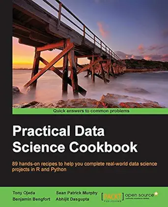practical data science cookbook 1st edition tony ojeda ,sean patrick murphy ,benjamin bengfort ,abhijit