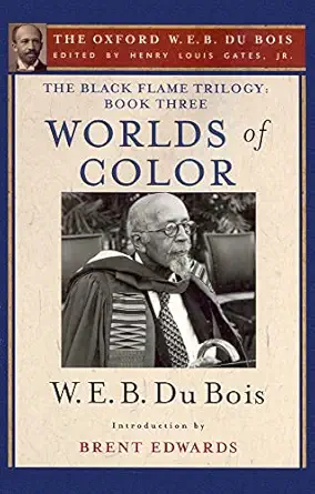 the black flame trilogy book three worlds of color 1st edition w e b du bois ,henry louis gates jr ,brent