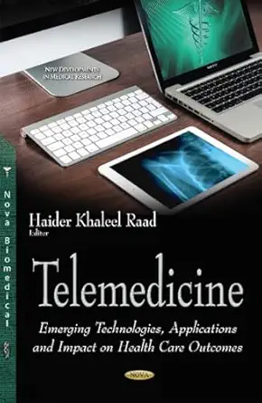 telemedicine emerging technologies applications and impact on health care outcomes 1st edition ph d raad,