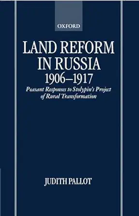 land reform in russia 1906 1917 peasant responses to stolypins project of rural transformation 1st edition