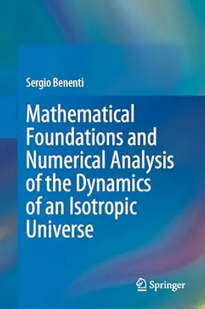 mathematical foundations and numerical analysis of the dynamics of an isotropic universe 1st edition sergio