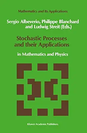 stochastic processes and their applications in mathematics and physics 1st edition sergio albeverio ,philip