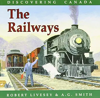 discovering canada railways 1st edition robert livesey ,a g smith 0773759018, 978-0773759015