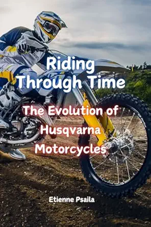 riding through time the evolution of husqvarna motorcycles 1st edition etienne psaila 1923393901,
