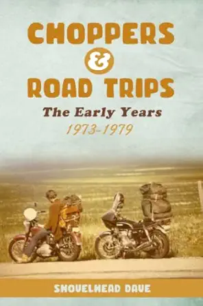 choppers and road trips the early years 1973 1979 1st edition shovelhead dave 1915730007, 978-1915730008