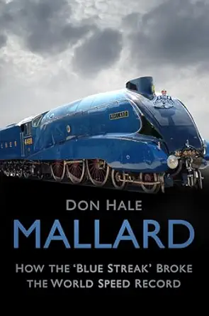 mallard how the a blue streaka broke the world speed record 1st edition don hale 0750991518, 978-0750991513