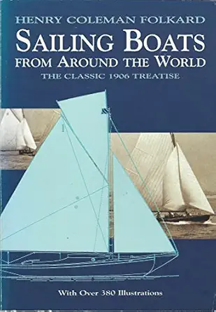 sailing boats from around the world the classic 1906 treatise 1st edition henry coleman folkard 0486410994,