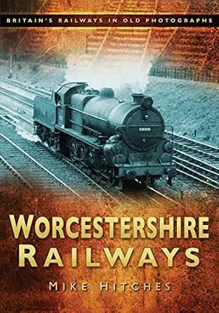 worcestershire railways 1st edition mike hitches 0752450573, 978-0752450575