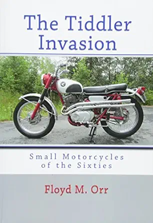 the tiddler invasion small motorcycles of the sixties 1st edition floyd m orr 0615841678, 978-0615841670