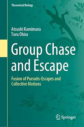 group chase and escape fusion of pursuits escapes and collective motions 1st edition atsushi kamimura ,toru