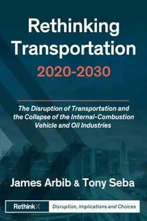 rethinking transportation 2020 2030 the disruption of transportation and the collapse of the internal