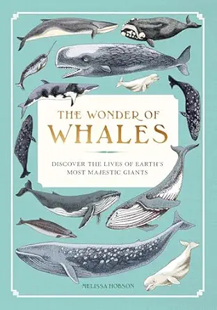 the wonder of whales discover the lives of earths most majestic giants 1st edition melissa hobson 1577159152,