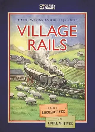 village rails a game of locomotives and local motives 1st edition matthew dunstan ,brett gilbert ,joanna rosa