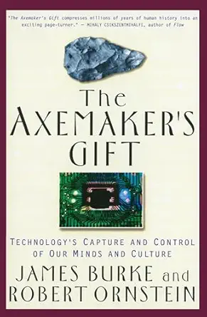 the axemakers gift technologys capture and control of our minds and culture 1st edition robert ornstein