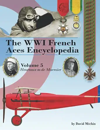 the wwi french aces encyclopedia volume 5 heurtaux to de marmier 1st edition david ma c chin 1953201342,