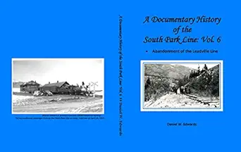 a documentary history of the south park line vol 6 abandonment of the leadville district 1st edition daniel w