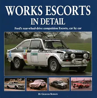 works escorts in detail fords rear wheel drive competition escorts car by car 1st edition graham robson