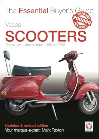 vespa scooters classic 2 stroke models 1960 2008 the essential buyera s guide 1st edition mark paxton