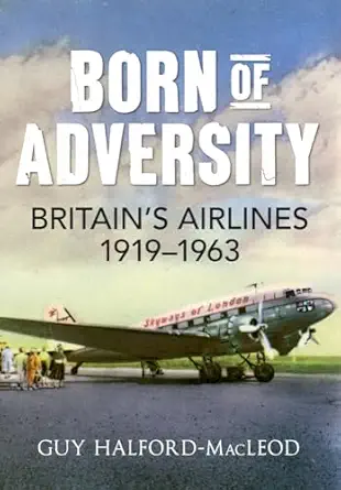 born of adversity britains airlines 1919 1963 1st edition guy halford macleod 1848689934, 978-1848689930